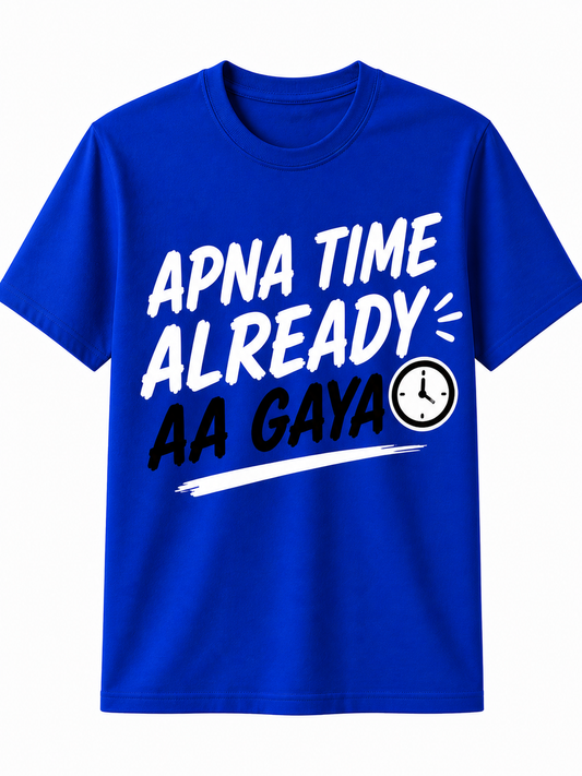 Apna Time Already Aa Gaya | Cotton T-Shirt