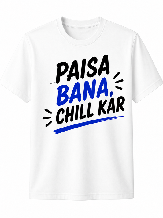 Paisa Bana, Chill Kar | Cotton T-Shirt